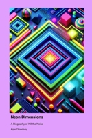Neon Dimensions: A Biography of Kill the Noise 1779693583 Book Cover