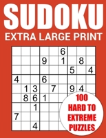 Extra Large Print Sudoku - 100 Hard to Extreme Puzzles: Challenging Puzzle Book for Adults, Seniors and Teens - Only One Per Page with Answers B0CLLW9V5H Book Cover