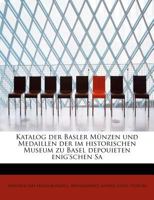 Katalog der Basler Münzen und Medaillen der im historischen Museum zu Basel depouieten enig'schen Sa 1241302723 Book Cover