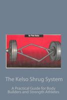 The Kelso Shrug System: A Practical Guide for Body Builders and Strength Athletes 093452338X Book Cover