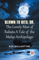 Blown To Bits; Or, The Lonely Man Of Rakata A Tale Of The Malay Archipelago 9358595744 Book Cover