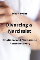 Divorcing a Narcissist: Emotional and Narcissistic Abuse Recovery 9828934132 Book Cover