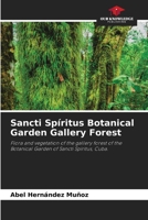 Sancti Spíritus Botanical Garden Gallery Forest: Flora and vegetation of the gallery forest of the Botanical Garden of Sancti Spíritus, Cuba. 6205725665 Book Cover