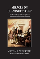 Miracle On Chestnut Street: The Untold Story of Thomas Jefferson and the Declaration of Independence 1899694943 Book Cover