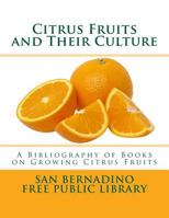 Citrus Fruits and Their Culture: A Bibliography of Books on Growing Citrus Fruits 1717401465 Book Cover