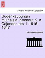 Uudenkaupungin muinaisia. Koonnut K. A. Cajander, etc. I. 1616-1647 124141663X Book Cover