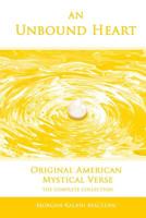 An Unbound Heart: Original American Mystical Verse 1463777604 Book Cover