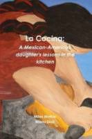 La Cocina: A Mexican-American Daughter'S Lessons In The Kitchen 0557370027 Book Cover