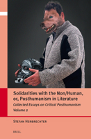 Solidarities with the Non/Human, Or, Posthumanism in Literature: Collected Essays on Critical Posthumanism, Volume 2 (Critical Posthumanisms) 9004711333 Book Cover