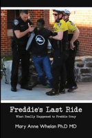 Freddie's Last Ride : What Really Happened to Freddie Gray? 1648041051 Book Cover