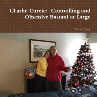 Charlie Currie: Controlling and Obsessive Bastard at Large 035929569X Book Cover
