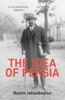 The Idea of Persia: A Philosophical Inquiry 1914983327 Book Cover