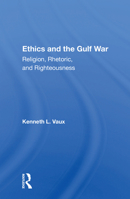 Ethics and the Gulf War: Religion, Rhetoric, and Righteousness 1592441467 Book Cover