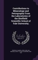 Contributions to Mineralogy and Petrography from the Laboratories of the Sheffield Scientific School of Yale University 1533640386 Book Cover