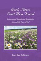 Lord, Please Send Me a Friend 1512723061 Book Cover