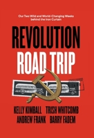Revolution Road Trip: Our Two Wild and World-Changing Weeks behind the Iron Curtain 1544529058 Book Cover
