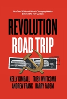 Revolution Road Trip: Our Two Wild and World-Changing Weeks behind the Iron Curtain 1544529058 Book Cover