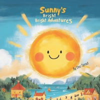 Sunny's Bright Bright Adventures: The Sun's Joyful Journey Across the Sky (Bright Skies Adventures) B0DV3G5RDQ Book Cover