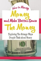 How to Manage Money and Make Better Sense The Money:: The Psychology of Money B08NWQZSX9 Book Cover
