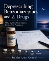 Deprescribing Benzodiazepines and Z-Drugs: A Step-by-Step Micro-Tapering Workbook for Prescribers B0HB4D731X Book Cover