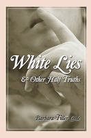 White Lies and Other Half Truths 1440478031 Book Cover