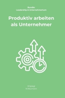 Produktiv arbeiten als Unternehmer (Leadership & Unternehmertum) (German Edition) B0FK4PMRX7 Book Cover