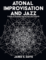 Atonal Improvisation and Jazz: A study of Chromatic Interval Pairs and Trichords B0D6C1321Q Book Cover