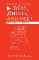 Vocal Music Success: Ideas, Hints, and Help for Singers and Directors 1663218625 Book Cover