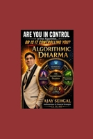 ALGORITHMIC DHARMA Ancient Ethics for an AI-Driven Future: How Vedic Wisdom Can Guide Humanity Through the Silicon Storm “The missing ethical operating system for the AI age.” B0GZZS3L8V Book Cover