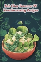 Bok Choy Bonanza: 96 Mouthwatering Recipes B0CFDB2L1P Book Cover