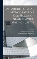 An Architectural Monograph on old Homes of Newburyport, Massachusetts 1017710767 Book Cover