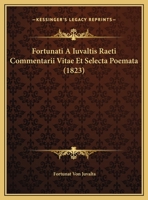Fortunati A Iuvaltis Raeti Commentarii Vitae Et Selecta Poemata (1823) 1166732134 Book Cover