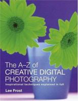The A-Z Creative Digital Photography 0715322990 Book Cover