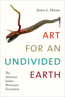 Art for an Undivided Earth: The American Indian Movement Generation 0822369818 Book Cover