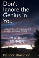 Don't Ignore The Genius In You (Platinum Edition): A Guide to Generational Wealth and Self-Improvement B087SHPN46 Book Cover