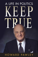 Keep True: A Life in Politics 0887557244 Book Cover