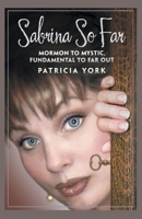 Sabrina so Far: Mormon to Mystic, Fundamental to Far-Out 1982207337 Book Cover