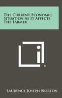 The Current Economic Situation as It Affects the Farmer 1258298643 Book Cover