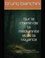 Sur le chemin de la médiumnité et de la voyance: Manuel pratique pour éveiller, développer et professionnaliser ses dons (French Edition) B0FNLRDQ3C Book Cover