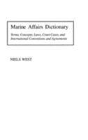 Marine Affairs Dictionary: Terms, Concepts, Laws, Court Cases, and International Conventions and Agreements 0313304211 Book Cover