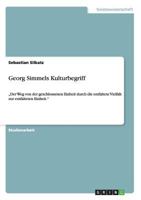 Georg Simmels Kulturbegriff: „Der Weg von der geschlossenen Einheit durch die entfaltete Vielfalt zur entfalteten Einheit." 3656467412 Book Cover