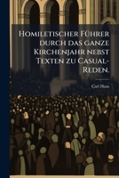 Homiletischer Führer Durch Das Ganze Kirchenjahr Nebst Texten Zu Casual-reden... 1274469058 Book Cover