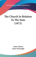 The Church in Relation to the State, Ed. by J. M'Naught 1165094037 Book Cover