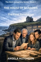 The House of Shadows: The Final Revelation (The Dark Conspiracy Series) B0GSZZ9S85 Book Cover
