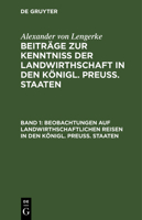 Beobachtungen Auf Landwirthschaftlichen Reisen in Den Königl. Preuß. Staaten: Die Provinzen Sachsen Und Schlesien 3111246515 Book Cover