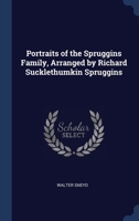 Portraits of the Spruggins Family, Arranged by Richard Sucklethumkin Spruggins 1022542184 Book Cover