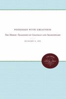 Possessed with Greatness: The Heroic Tragedies of Chapman and Shakespeare 080787390X Book Cover