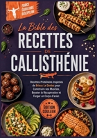 La Bible des Recettes de Callisthénie: Recettes Protéinées Inspirées de Brieuc Le Dantec pour Construire vos Muscles, Booster la Récupération et Forger un Corps d'acier B0H6V9RSSG Book Cover