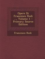 Opere Di Francesco Redi ..., Volume 1 1020196955 Book Cover