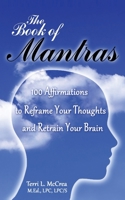 The Book of Mantras: 100 Affirmations to Reframe Your Thoughts and Retrain Your Brain 0980105293 Book Cover